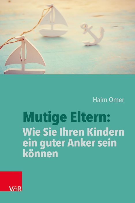 Haim Omer: Mutige Eltern: Wie Sie Ihren Kindern ein guter Anker sein können, Buch