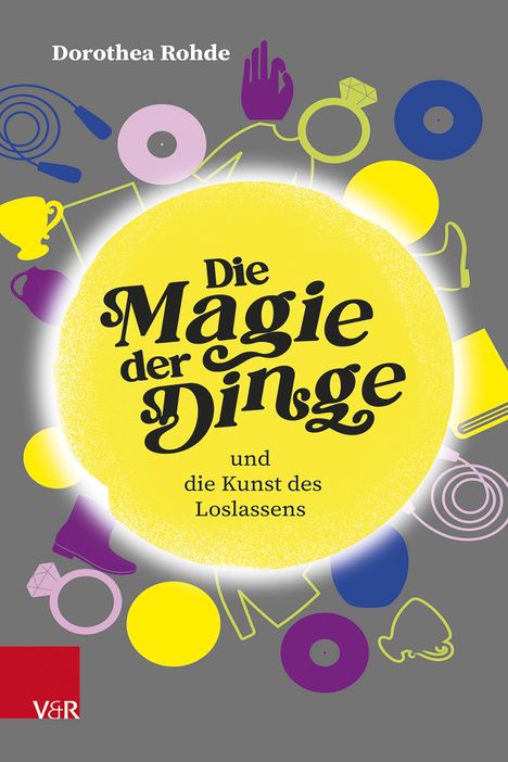 Dorothea Rohde: Die Magie der Dinge und die Kunst des Loslassens, Buch
