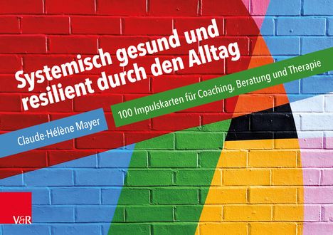 „Systemisch gesund und resilient durch den Alltag“ steht groß auf bunter Ziegelwand, darunter „Claude-Hélène Mayer“.