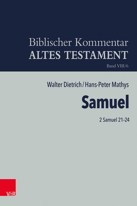 "Biblischer Kommentar, ALTES TESTAMENT, Band VIII/6. Walter Dietrich/Hans-Peter Mathys, Samuel, 2 Samuel 21–24."