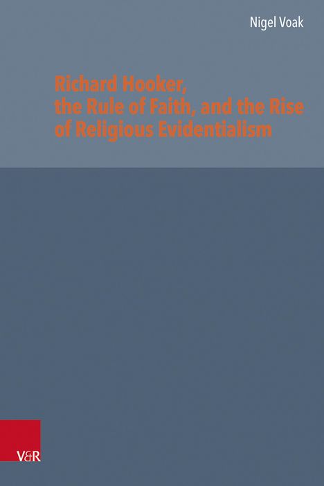 Nigel Voak: Richard Hooker, the Rule of Faith, and the Rise of Religious Evidentialism, Buch