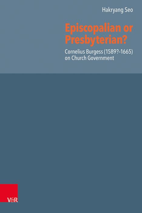 Text in Weiß und Orange: "Episcopalian or Presbyterian? Cornelius Burgess (1589?-1665) on Church Government". Oben rechts Name. Unten Logo.
