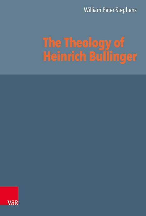 William Peter Stephens: Stephens, W: Theology of Heinrich Bullinger, Buch