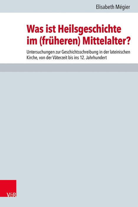 Titel: "Was ist Heilsgeschichte im (früheren) Mittelalter?" Autorin: Elisabeth Mégier. Oben ein grauer Hintergrund.