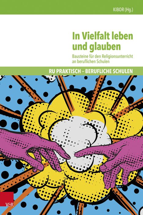 "In Vielfalt leben und glauben. Bausteine für den Religionsunterricht an beruflichen Schulen." Illustration: Hände berühren sich vor bunter Explosion.
