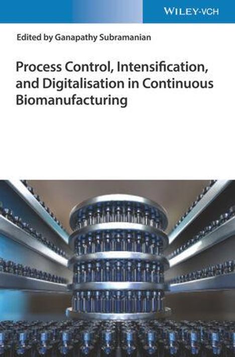 Process Control, Intensification, and Digitalisation in Continuous Biomanufacturing, Buch