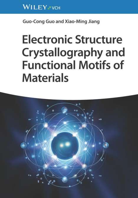 Guo-Cong Guo: Electronic Structure Crystallography and Functional Motifs of Materials, Buch