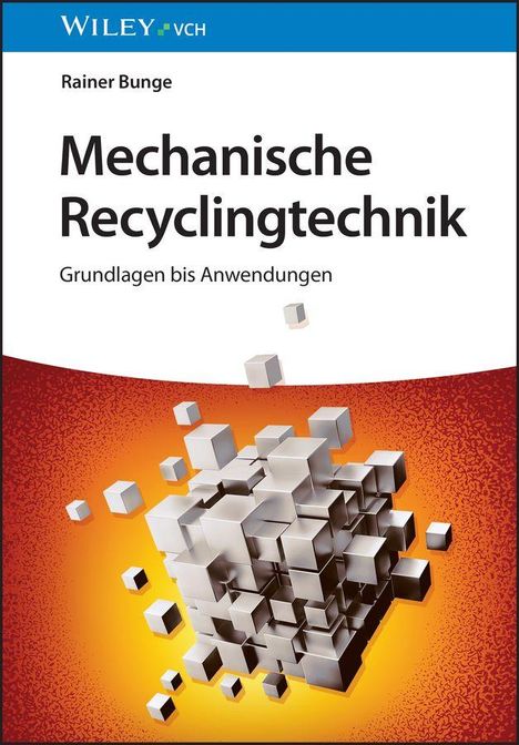 "Mechanische Recyclingtechnik: Grundlagen bis Anwendungen" von Rainer Bunge. Unten sind verstreute graue Würfel.