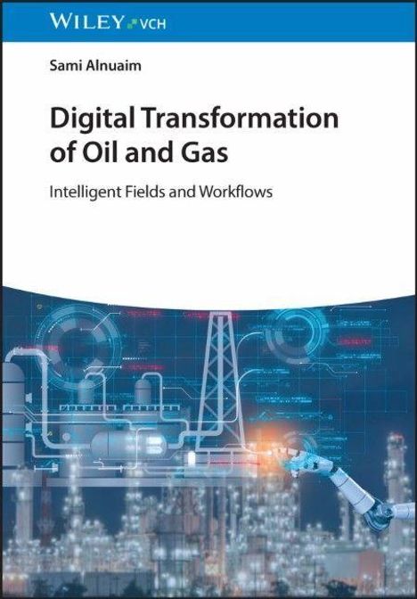 "Digital Transformation of Oil and Gas" und "Intelligent Fields and Workflows". Illustration: Industrieanlage mit Roboterarm.