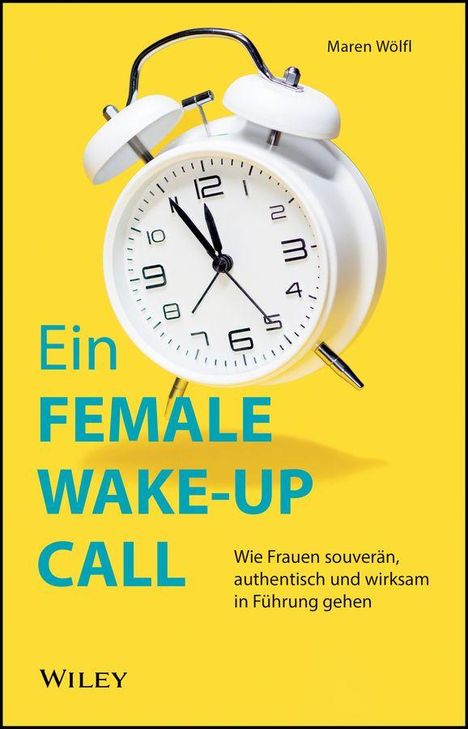 "Ein FEMALE WAKE-UP CALL. Wie Frauen souverän, authentisch und wirksam in Führung gehen." Bild einer weißen Weckeruhr.