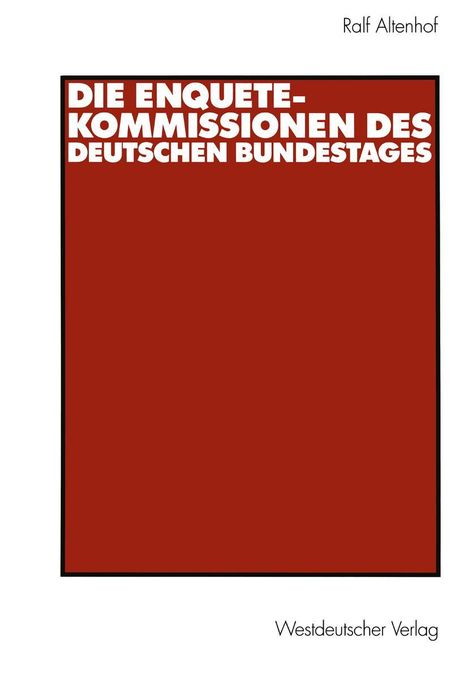Ralf Altenhof: Die Enquete-Kommissionen des Deutschen Bundestages, Buch