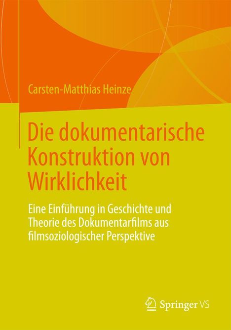Carsten-Matthias Heinze: Die dokumentarische Konstruktion von Wirklichkeit, Buch