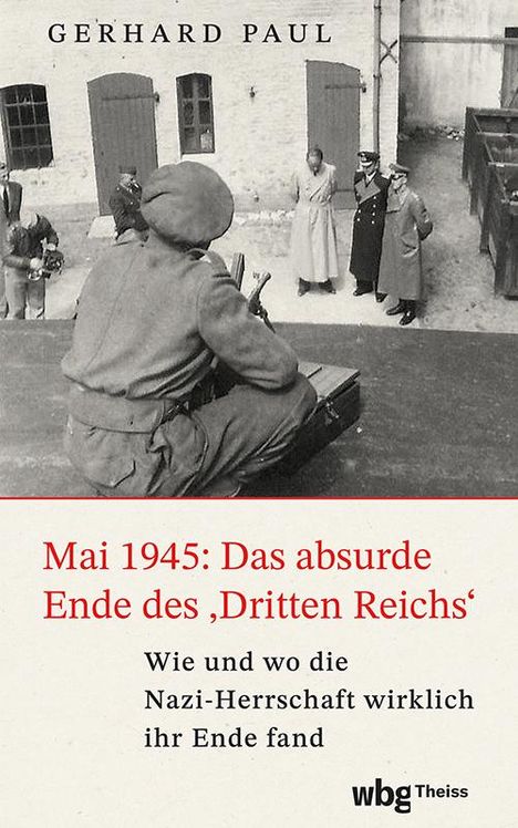 Gerhard Paul: Mai 1945: Das absurde Ende des 'Dritten Reichs', Buch