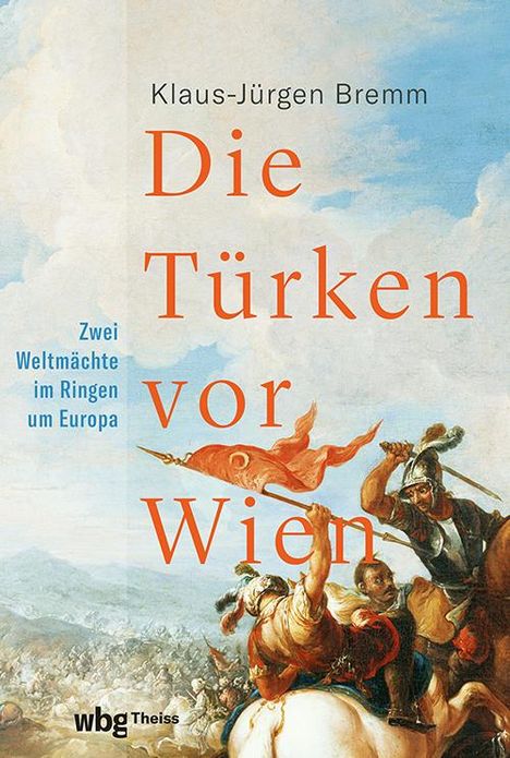 Klaus-Jürgen Bremm: Die Türken vor Wien, Buch