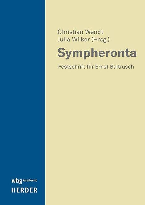 "Christian Wendt, Julia Wilker (Hrsg.), Sympheronta, Festschrift für Ernst Baltrusch; wbg Academic, HERDER." Links blauer Streifen.