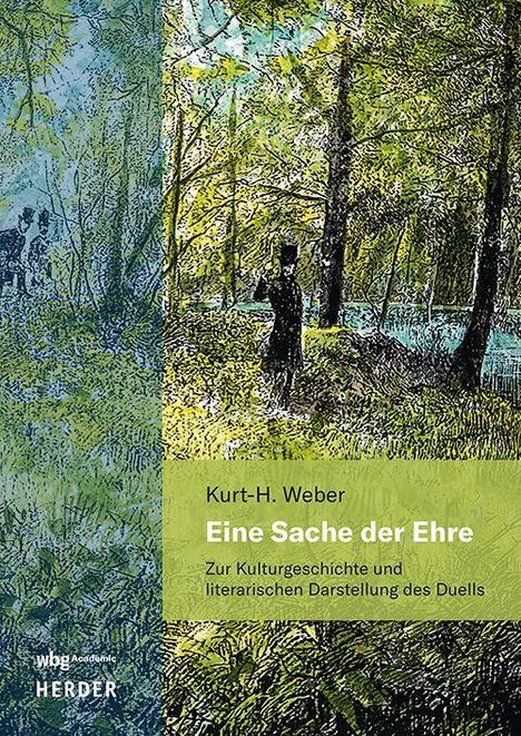 Kurt-H. Weber: "Eine Sache der Ehre. Zur Kulturgeschichte und literarischen Darstellung des Duells." Illustration: Waldszene mit Figur.