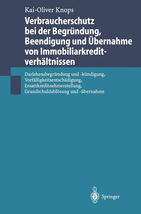 Kai-Oliver Knops: Verbraucherschutz bei der Begründung, Beendigung und Übernahme von Immobiliarkreditverhältnissen, Buch