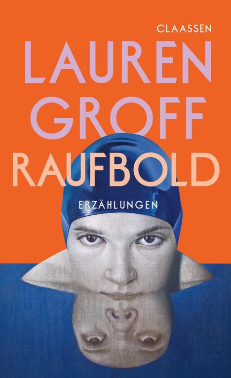 "Lauren Groff Raufbold Erzäh­lungen". Illustration: Gesicht mit blauer Badekappe, das sich im Wasser spiegelt.