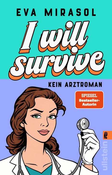 "Eva Mirasol: I will survive. KEIN ARZTROMAN. SPIEGEL Bestseller-Autorin. Illustration einer Frau im Arztkittel mit Stethoskop."