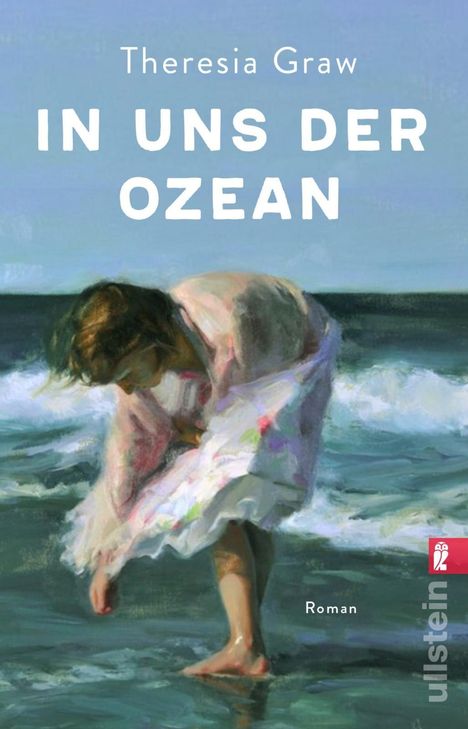 "Theresia Graw. IN UNS DER OZEAN. Roman. Frau im Kleid am Meer. ullstein-Logo rechts."