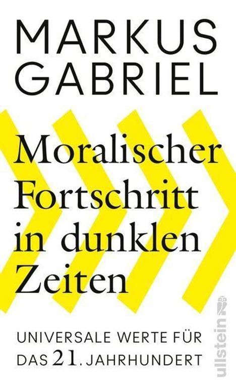 Markus Gabriel: Moralischer Fortschritt in dunklen Zeiten, Buch