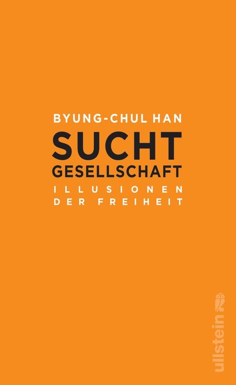 BYUNG-CHUL HAN SUCHT GESELLSCHAFT ILLUSIONEN DER FREIHEIT. Orangefarbene Oberfläche mit dem Ullstein-Logo.