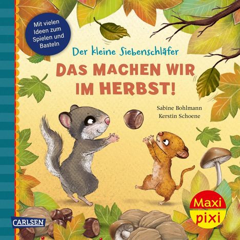 Text: "Mit vielen Ideen zum Spielen und Basteln", "Der kleine Siebenschläfer", "Das machen wir im Herbst!", "Sabine Bohlmann", "Kerstin Schoene", "Maxi Pixi". Zwei Nagetiere spielen mit Nüssen, umgeben von Herbstblättern und Pilzen.