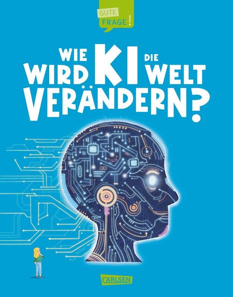 Texte: "Wie wird KI die Welt verändern?", "Gute Frage!", "Carlsen". Illustration eines Kopfes als Schaltkreis.