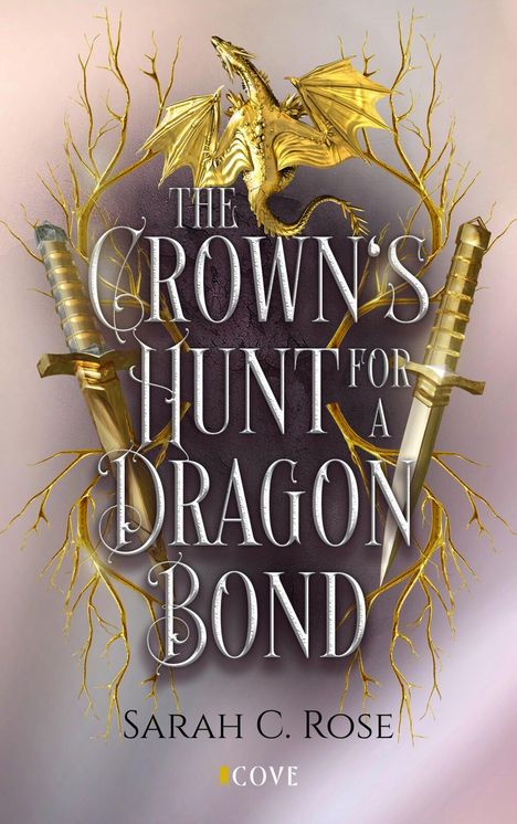 "The Crown's Hunt for a Dragon Bond, Sarah C. Rose, Cove." Ein goldener Drache mit Schwertern, verzierte Äste im Hintergrund.