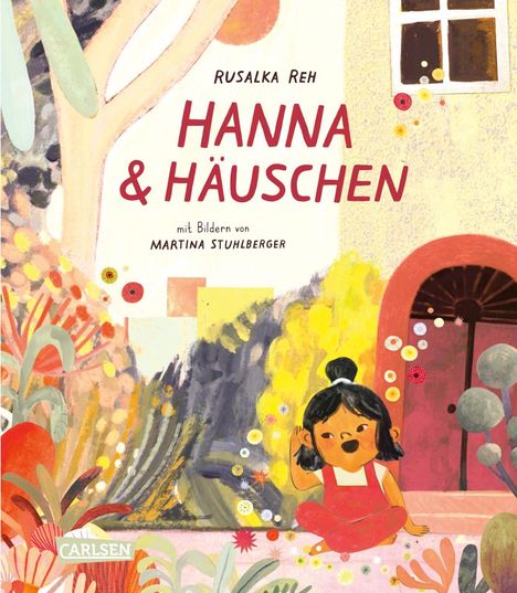 „Hanna & Häuschen“ von Rusalka Reh, illustriert von Martina Stuhlberger. Mädchen im Garten mit bunten Blumen.