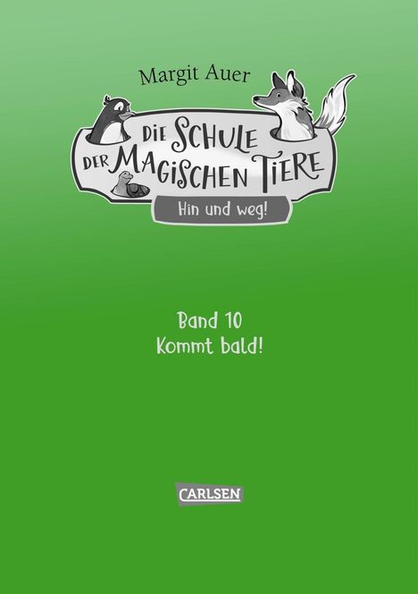 Text: Margit Auer, Die Schule der magischen Tiere, Hin und weg! Band 10, Kommt bald! Darunter das Carlsen-Logo.