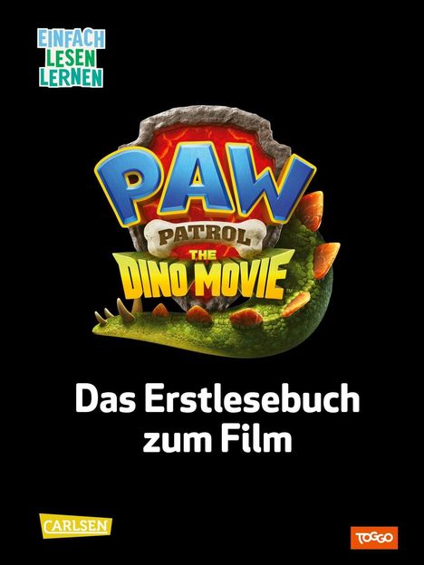 Paw Patrol Dino Movie Logo, Text: "Das Erstlesebuch zum Film", "Einfach lesen lernen", Logos: Carlsen, Toggo.