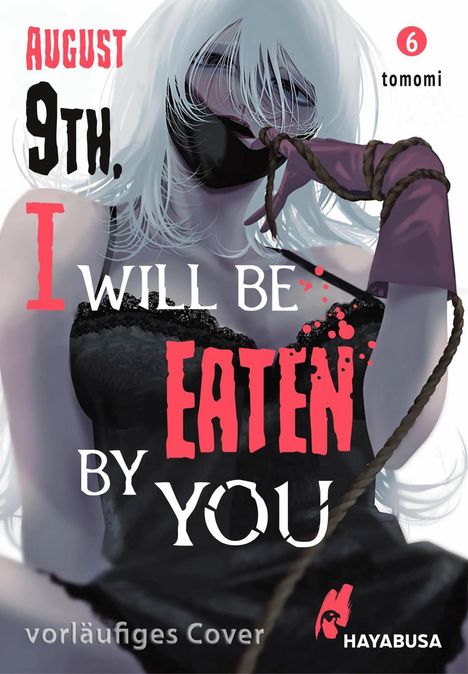Text: "August 9th, I will be eaten by you", "vorläufiges Cover". Illustration: Frau mit weißem Haar, gefesselt. Hayabusa-Logo.