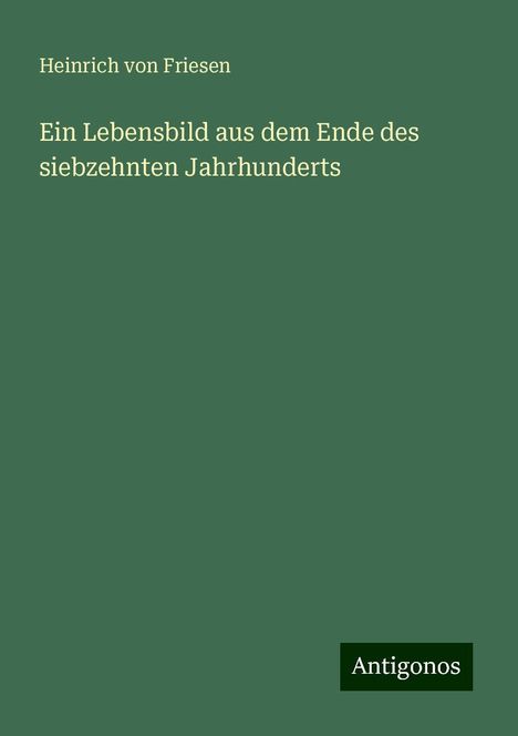 Heinrich von Friesen: Ein Lebensbild aus dem Ende des siebzehnten Jahrhunderts, Buch