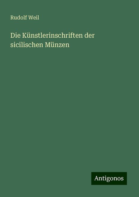 Rudolf Weil: Die Künstlerinschriften der sicilischen Münzen, Buch