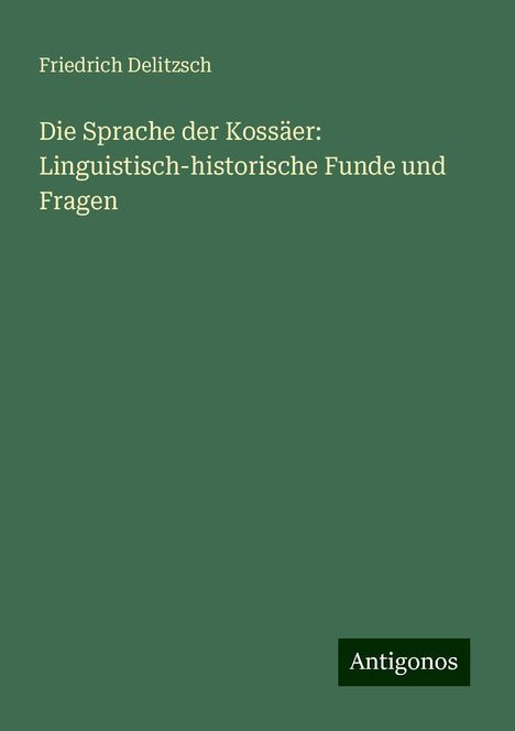 Friedrich Delitzsch: Die Sprache der Kossäer: Linguistisch-historische Funde und Fragen, Buch