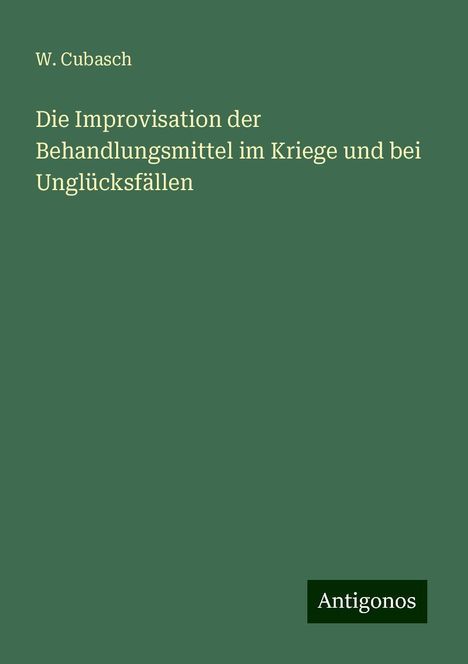W. Cubasch: Die Improvisation der Behandlungsmittel im Kriege und bei Unglücksfällen, Buch