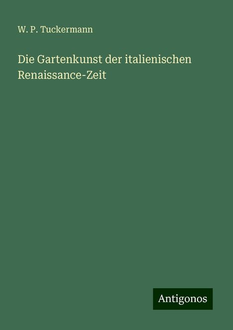 W. P. Tuckermann: Die Gartenkunst der italienischen Renaissance-Zeit, Buch