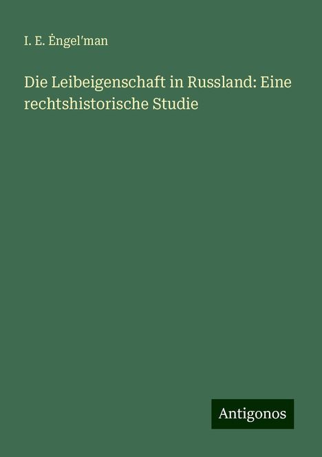 I. E. ¿Ngel¿Man: Die Leibeigenschaft in Russland: Eine rechtshistorische Studie, Buch
