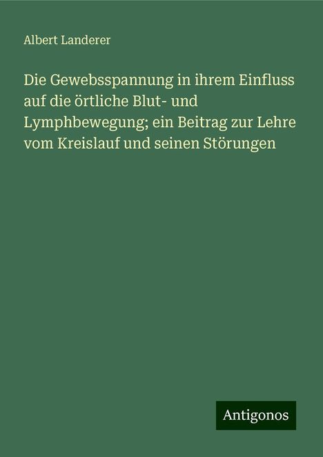 Albert Landerer: Landerer, A: Gewebsspannung in ihrem Einfluss auf die örtlic, Buch