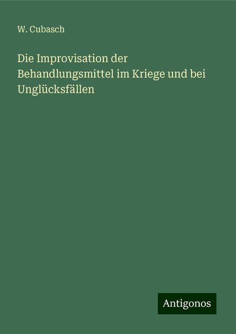 W. Cubasch: Die Improvisation der Behandlungsmittel im Kriege und bei Unglücksfällen, Buch