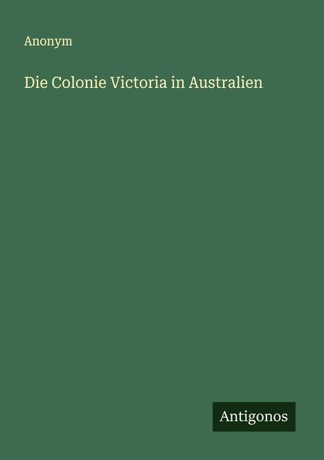 Anonym: Die Colonie Victoria in Australien, Buch