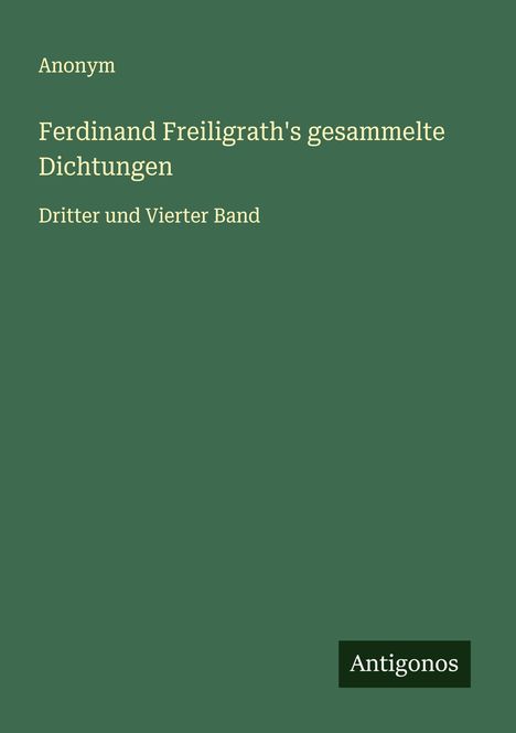 Anonym: Ferdinand Freiligrath's gesammelte Dichtungen, Buch