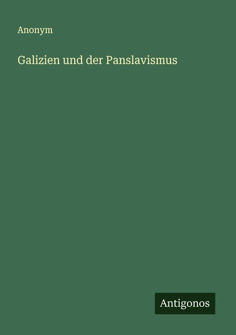 Anonym: Galizien und der Panslavismus, Buch
