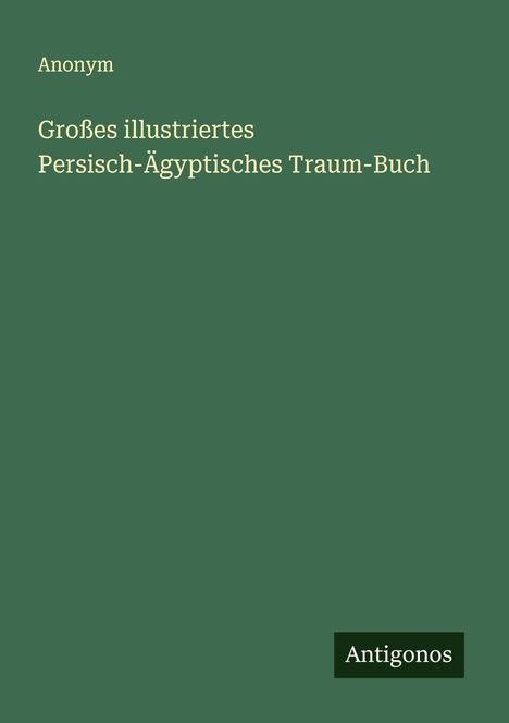Anonym: Großes illustriertes Persisch-Ägyptisches Traum-Buch, Buch