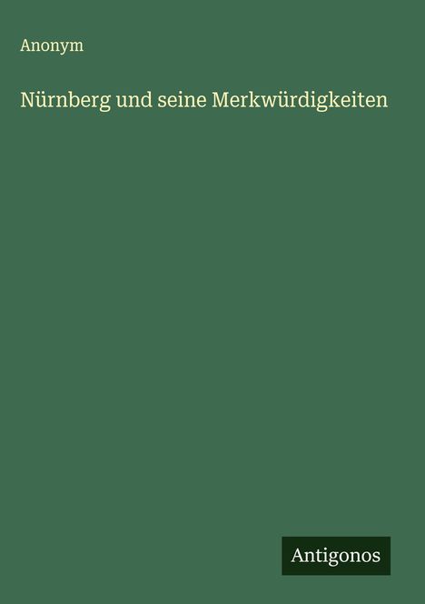 Anonym: Nürnberg und seine Merkwürdigkeiten, Buch