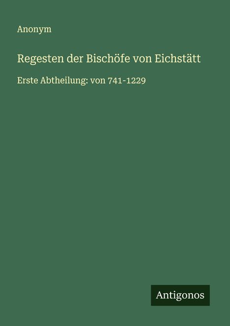 Anonym: Regesten der Bischöfe von Eichstätt, Buch