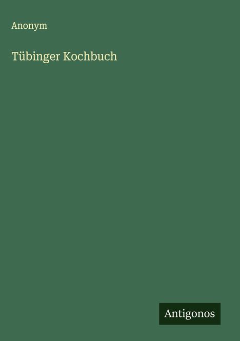 Anonym: Tübinger Kochbuch, Buch