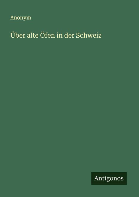 Anonym: Über alte Öfen in der Schweiz, Buch