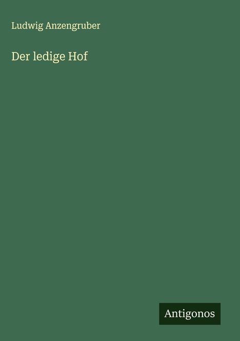 Ludwig Anzengruber: Der ledige Hof, Buch